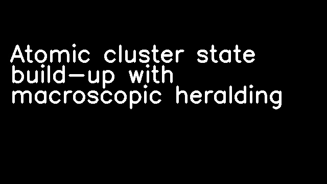 Atomic cluster state build-up with macroscopic heralding