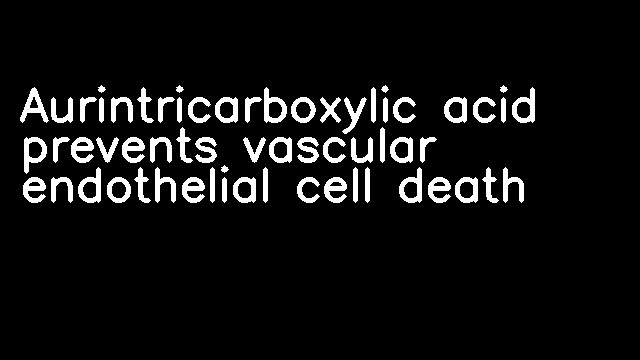 Aurintricarboxylic acid prevents vascular endothelial cell death