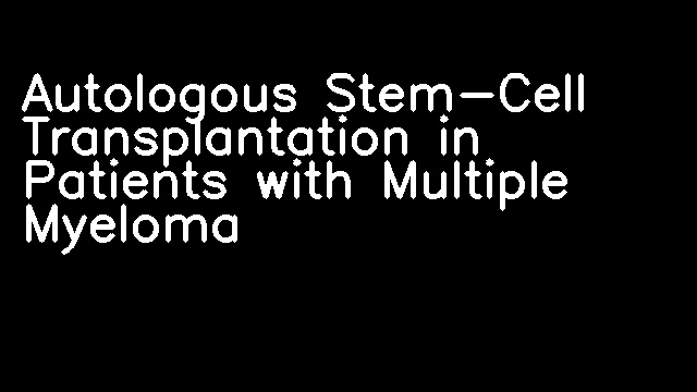 Autologous Stem-Cell Transplantation in Patients with Multiple Myeloma