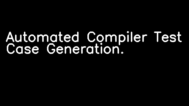 Automated Compiler Test Case Generation.