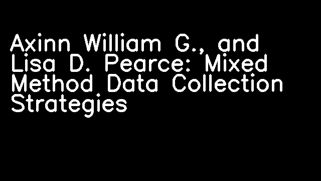 Axinn William G., and Lisa D. Pearce: Mixed Method Data Collection Strategies