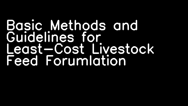 Basic Methods and Guidelines for Least-Cost Livestock Feed Forumlation