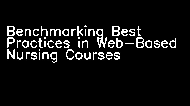 Benchmarking Best Practices in Web-Based Nursing Courses