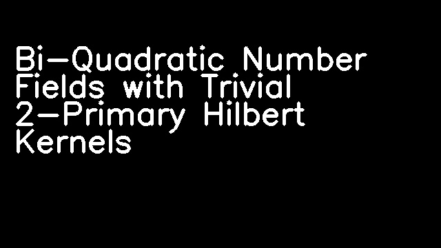 Bi-Quadratic Number Fields with Trivial 2-Primary Hilbert Kernels