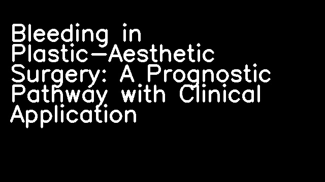 Bleeding in Plastic-Aesthetic Surgery: A Prognostic Pathway with Clinical Application