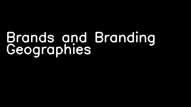 Brands and Branding Geographies