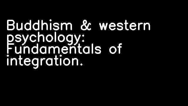 Buddhism & western psychology: Fundamentals of integration.