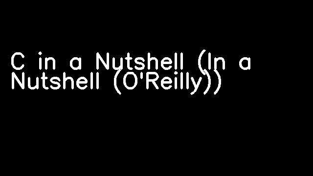 C in a Nutshell (In a Nutshell (O'Reilly))