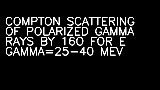 COMPTON SCATTERING OF POLARIZED GAMMA RAYS BY 16O FOR E GAMMA=25-40 MEV