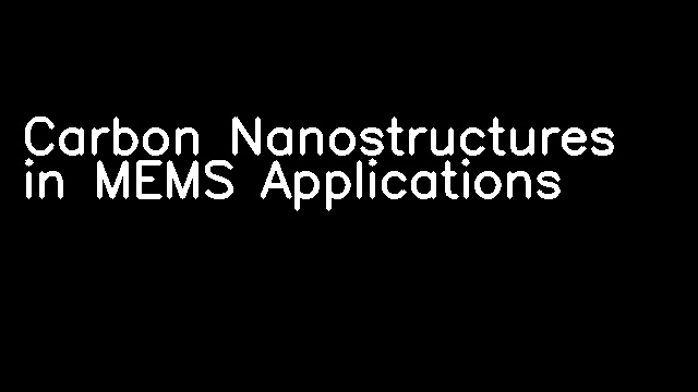 Carbon Nanostructures in MEMS Applications