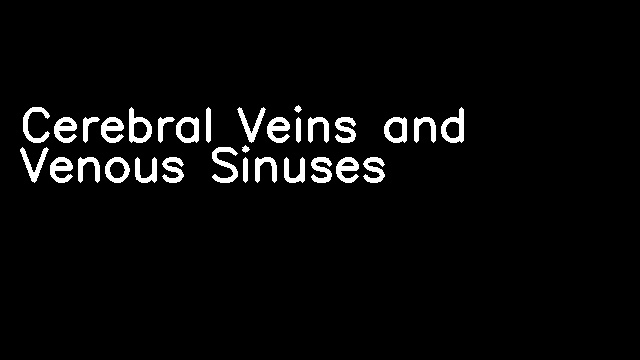 Cerebral Veins and Venous Sinuses