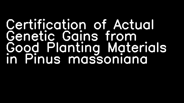 Certification of Actual Genetic Gains from Good Planting Materials in Pinus massoniana