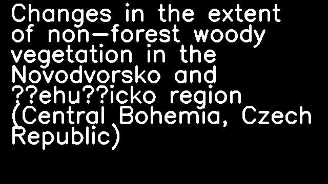 Changes in the extent of non-forest woody vegetation in the Novodvorsko and Žehušicko region (Central Bohemia, Czech Republic)