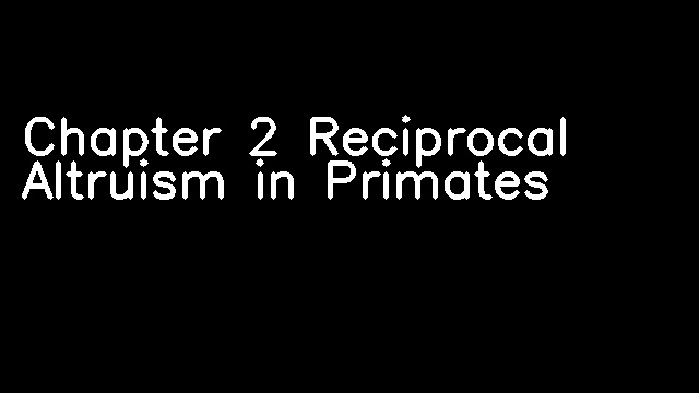 Chapter 2 Reciprocal Altruism in Primates