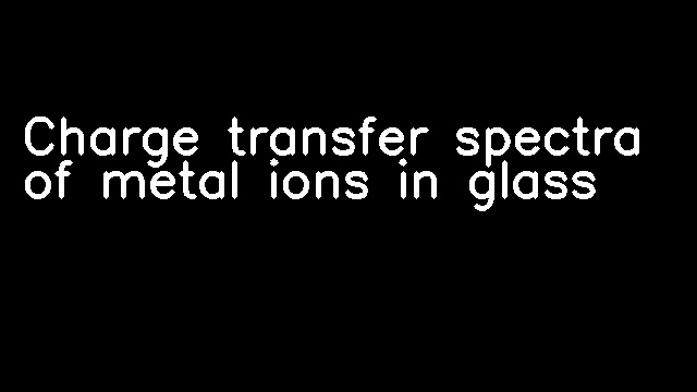 Charge transfer spectra of metal ions in glass