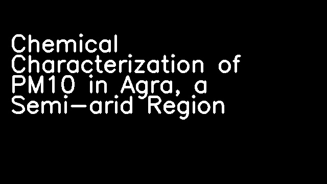 Chemical Characterization of PM10 in Agra, a Semi-arid Region