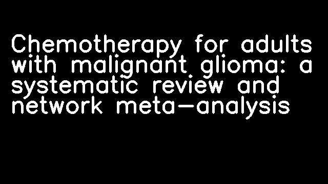 Chemotherapy for adults with malignant glioma: a systematic review and network meta-analysis