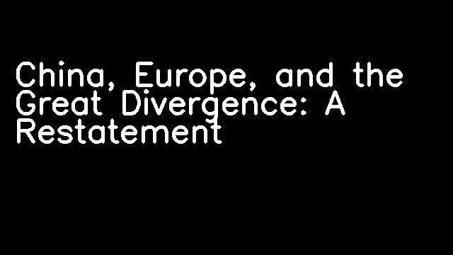 China, Europe, and the Great Divergence: A Restatement