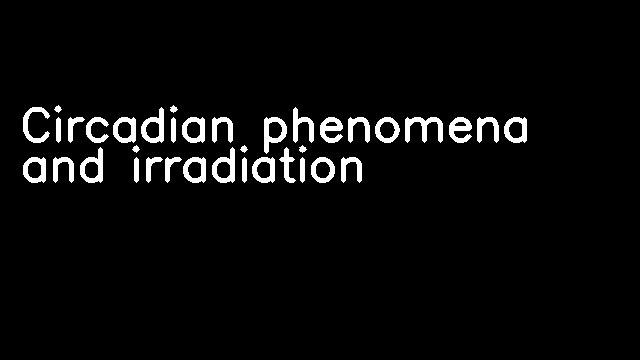 Circadian phenomena and irradiation