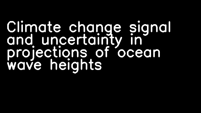 Climate change signal and uncertainty in projections of ocean wave heights