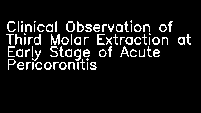 Clinical Observation of Third Molar Extraction at Early Stage of Acute Pericoronitis