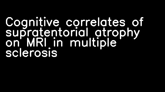 Cognitive correlates of supratentorial atrophy on MRI in multiple sclerosis