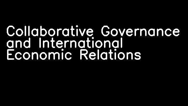 Collaborative Governance and International Economic Relations