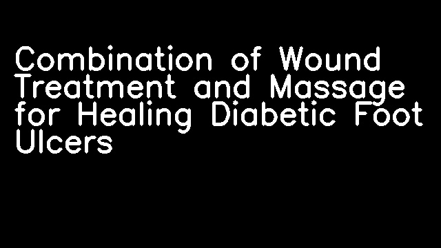 Combination of Wound Treatment and Massage for Healing Diabetic Foot Ulcers