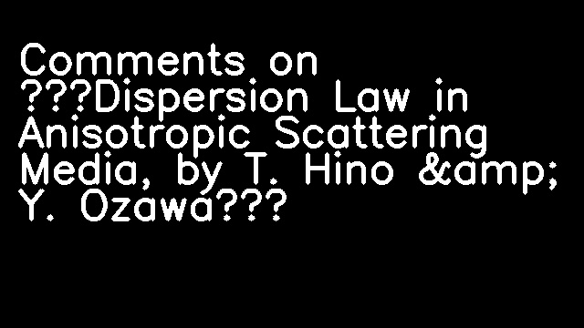 Comments on “Dispersion Law in Anisotropic Scattering Media, by T. Hino &amp; Y. Ozawa”