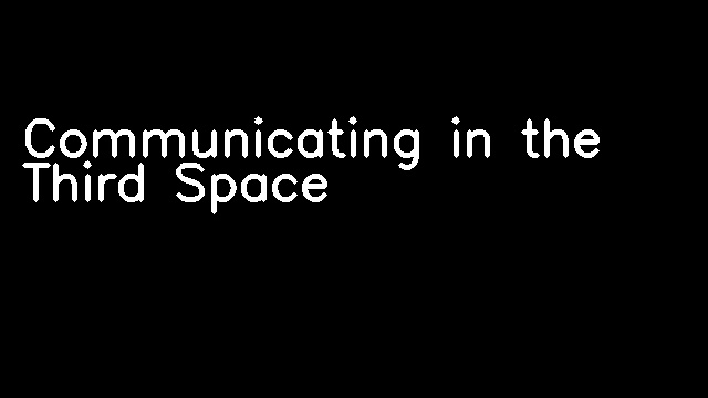 Communicating in the Third Space