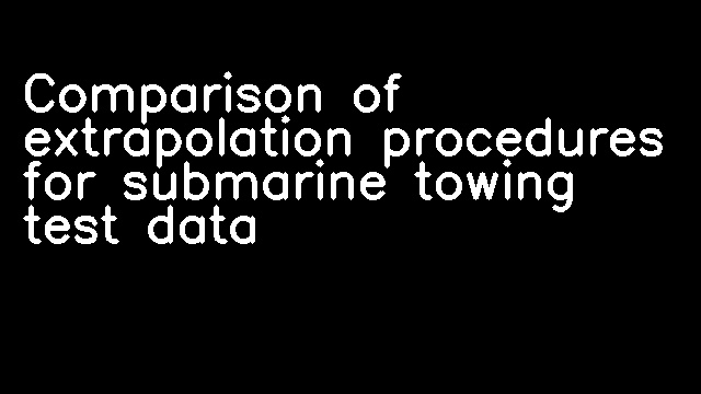 Comparison of extrapolation procedures for submarine towing test data