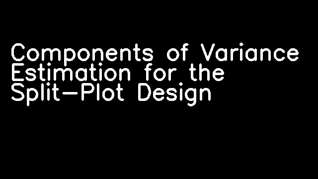 Components of Variance Estimation for the Split-Plot Design