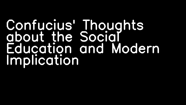 Confucius' Thoughts about the Social Education and Modern Implication