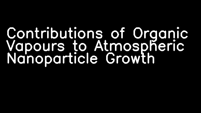 Contributions of Organic Vapours to Atmospheric Nanoparticle Growth