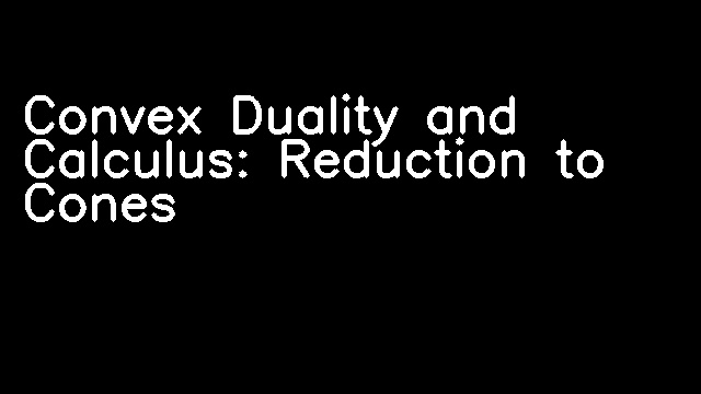 Convex Duality and Calculus: Reduction to Cones