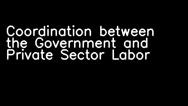 Coordination between the Government and Private Sector Labor