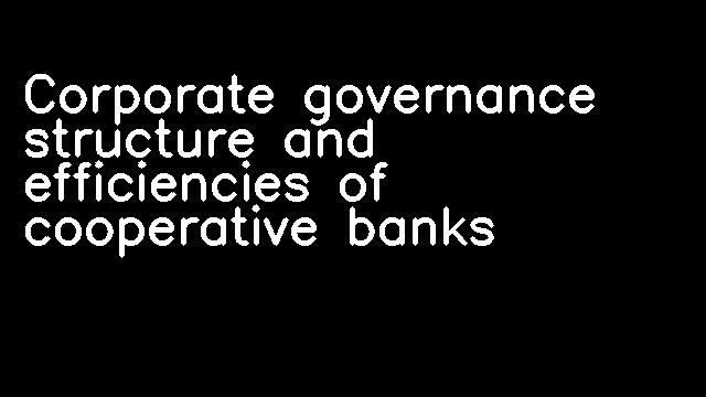 Corporate governance structure and efficiencies of cooperative banks