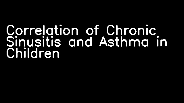 Correlation of Chronic Sinusitis and Asthma in Children