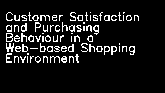 Customer Satisfaction and Purchasing Behaviour in a Web-based Shopping Environment