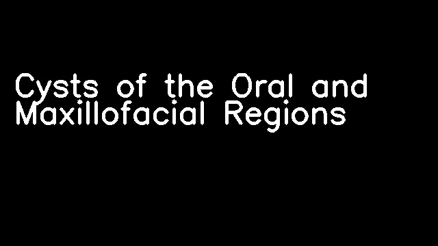 Cysts of the Oral and Maxillofacial Regions