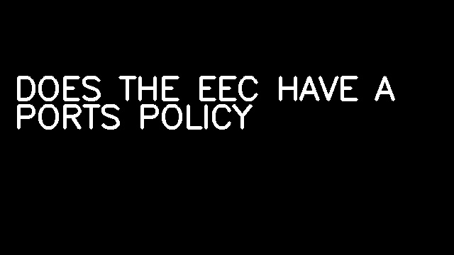 DOES THE EEC HAVE A PORTS POLICY