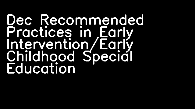 Dec Recommended Practices in Early Intervention/Early Childhood Special Education