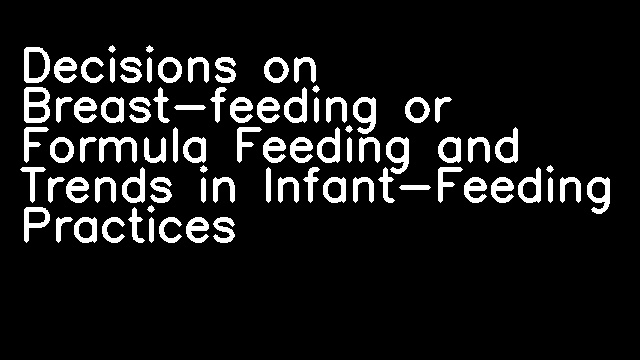 Decisions on Breast-feeding or Formula Feeding and Trends in Infant-Feeding Practices