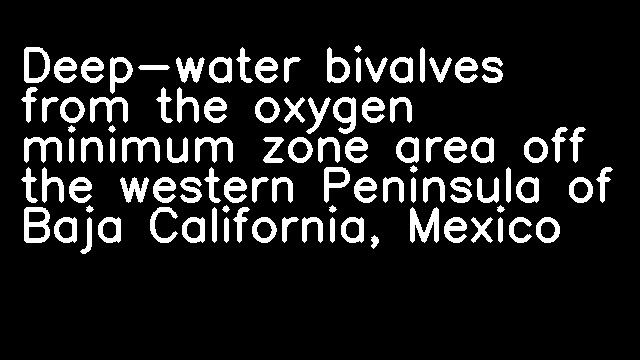 Deep-water bivalves from the oxygen minimum zone area off the western Peninsula of Baja California, Mexico