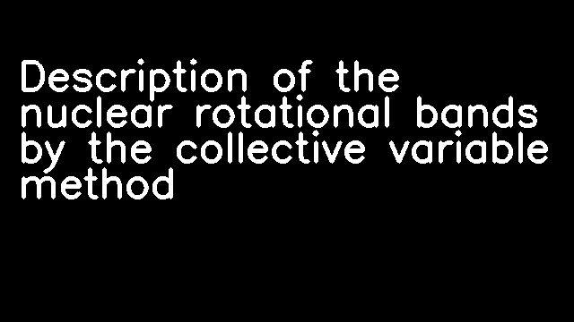 Description of the nuclear rotational bands by the collective variable method