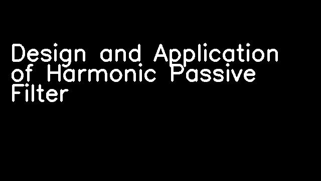 Design and Application of Harmonic Passive Filter