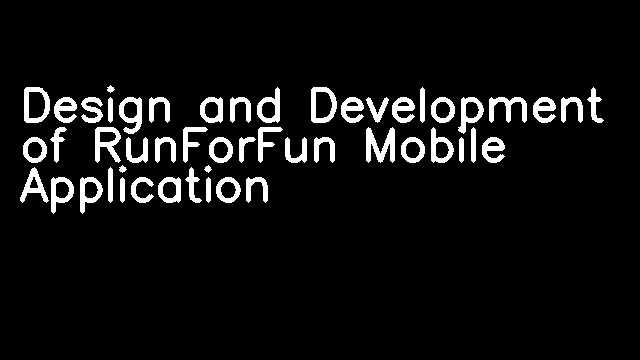 Design and Development of RunForFun Mobile Application