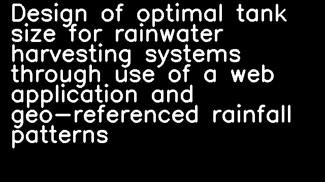 Design of optimal tank size for rainwater harvesting systems through use of a web application and geo-referenced rainfall patterns