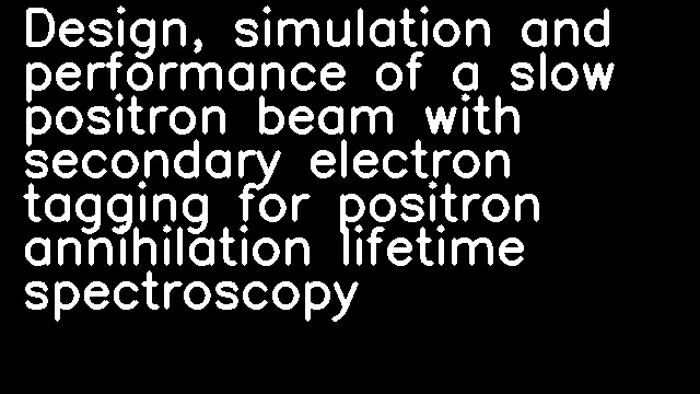 Design, simulation and performance of a slow positron beam with secondary electron tagging for positron annihilation lifetime spectroscopy