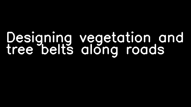 Designing vegetation and tree belts along roads